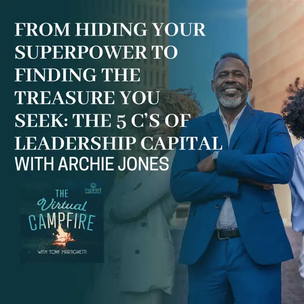 From Hiding Your Superpower to Finding the Treasure You Seek: The 5 C's Of Leadership Capital With Archie Jones